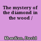 The mystery of the diamond in the wood /