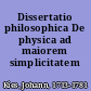 Dissertatio philosophica De physica ad maiorem simplicitatem redvcenda