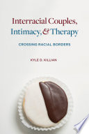 Interracial couples, intimacy & therapy : crossing racial borders /