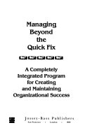 Managing beyond the quick fix : a completely integrated program for creating and maintaining organizational success /