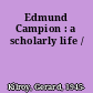 Edmund Campion : a scholarly life /