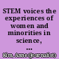 STEM voices the experiences of women and minorities in science, technology, engineering, and math occupations /