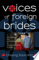 Voices of foreign brides : the roots and development of multiculturalism in Korea.