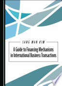 A guide to financing mechanisms in international business transactions /
