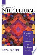 Becoming intercultural an integrative theory of communication and cross-cultural adaptation /