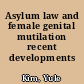 Asylum law and female genital mutilation recent developments /