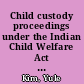 Child custody proceedings under the Indian Child Welfare Act an overview /