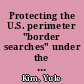 Protecting the U.S. perimeter "border searches" under the Fourth Amendment /