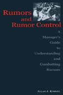Rumors and rumor control : a manager's guide to understanding and combatting rumors /