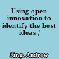 Using open innovation to identify the best ideas /