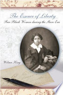 The essence of liberty : free black women during the slave era /