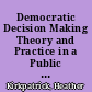 Democratic Decision Making Theory and Practice in a Public High School A Call for a Better Understanding /