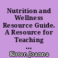 Nutrition and Wellness Resource Guide. A Resource for Teaching the Nutrition and Wellness Core Course Area of Ohio's Work and Family Life Program