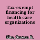 Tax-exempt financing for health care organizations