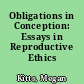 Obligations in Conception: Essays in Reproductive Ethics /
