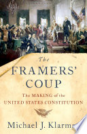 The Framers' coup : the making of the United States Constitution /
