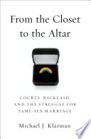 From the closet to the altar : courts, backlash, and the struggle for same-sex marriage /