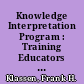 Knowledge Interpretation Program : Training Educators to Provide Educational Equity. Final Technical Report /