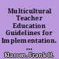 Multicultural Teacher Education Guidelines for Implementation. Volume IV /