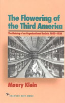 The flowering of the third America : the making of an organizational society, 1850-1920 /