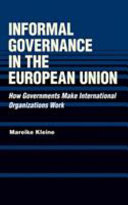 Informal governance in the European Union : how governments make international organizations work /