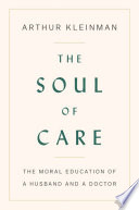 The soul of care : the moral education of a husband and a doctor /