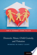 Domestic abuse, child custody, and visitation : winning in family court /