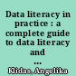 Data literacy in practice : a complete guide to data literacy and making smarter decisions with data through intelligent actions /