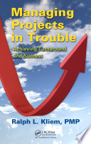 Managing Projects in Trouble : Achieving Turnaround and Success.