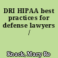 DRI HIPAA best practices for defense lawyers /