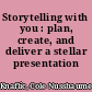 Storytelling with you : plan, create, and deliver a stellar presentation /