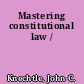 Mastering constitutional law /