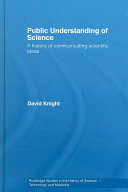 Public understanding of science : a history of communicating scientific ideas /