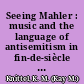 Seeing Mahler : music and the language of antisemitism in fin-de-siècle Vienna /