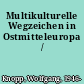 Multikulturelle Wegzeichen in Ostmitteleuropa /