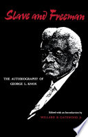 Slave and freeman, the autobiography of George L. Knox /