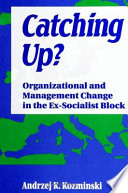 Catching up? : organizational and management change in the ex-Socialist block /