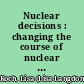 Nuclear decisions : changing the course of nuclear weapons programs /