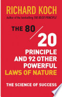 The 80/20 principle and 92 other powerful laws of nature /