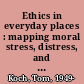 Ethics in everyday places : mapping moral stress, distress, and injury /