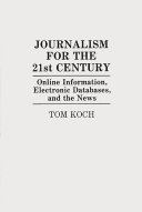 Journalism for the 21st century : online information, electronic databases, and the news /