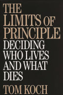 The limits of principle : deciding who lives and what dies /