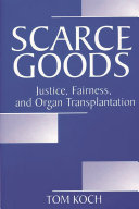 Scarce goods : justice, fairness, and organ transplantation /