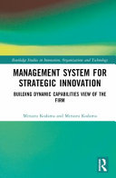 Management system for strategic innovation : building dynamic capabilities view of the firm /