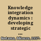 Knowledge integration dynamics : developing strategic innovation capability /