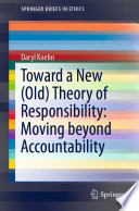 Toward a new (old) theory of responsibility : moving beyond accountability /
