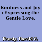 Kindness and Joy : Expressing the Gentle Love.