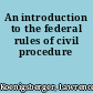 An introduction to the federal rules of civil procedure