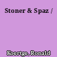 Stoner & Spaz /