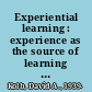 Experiential learning : experience as the source of learning and development /